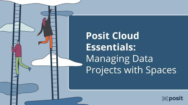 Posit Cloud Essentials | Ep 2: Managing Data Projects with Spaces