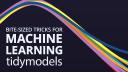 Bite-sized tricks for machine learning with tidymodels | Posit