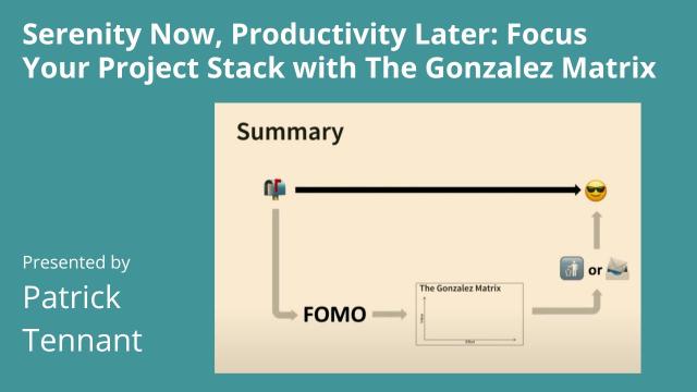 Serenity Now, Productivity Later: Focus Your Project Stack with The Gonzalez Matrix - posit::conf