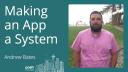 Andrew Bates (replacing Mike Stackhouse) - Making an App a System
