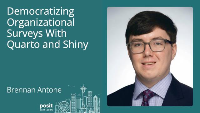 Brennan Antone - Democratizing Organizational Surveys with Quarto and Shiny