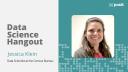 Data Science at the Census Bureau | Jessica Klein | Data Science Hangout