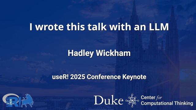 Keynote: I Wrote This Talk with an LLM - Hadley Wickham