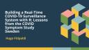 Building a Real-Time COVID-19 Surveillance System with R (Hugo Fitipaldi, Lund University)