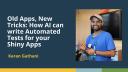 Old Apps, New Tricks: How AI can write Automated Tests for your Shiny Apps (Karan Gathani, Posit)