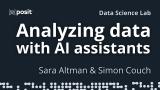 Data analysis with Posit AI-assistants | Sara Altman & Simon Couch | Data Science Lab